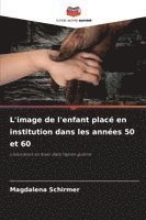 bokomslag L'image de l'enfant placé en institution dans les années 50 et 60