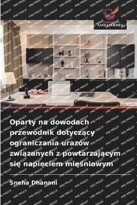 Sneha Dhanani - Oparty na dowodach przewodnik dotyczący ograniczania urazów związanych z powtarzającym się napięciem mięśniowym, Häftad