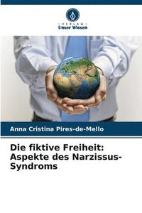 bokomslag Die fiktive Freiheit: Aspekte des Narzissus-Syndroms