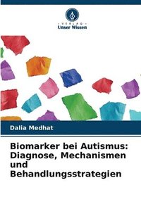 bokomslag Biomarker bei Autismus: Diagnose, Mechanismen und Behandlungsstrategien