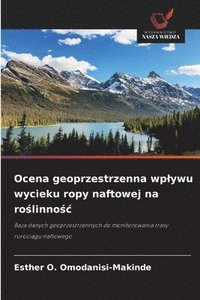 bokomslag Ocena geoprzestrzenna wp¿ywu wycieku ropy naftowej na ro¿linno¿¿