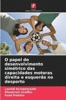 bokomslag O papel do desenvolvimento simétrico das capacidades motoras direita e esquerda no desporto