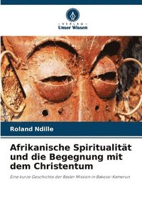 bokomslag Afrikanische Spiritualität und die Begegnung mit dem Christentum