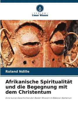 Afrikanische Spiritualität und die Begegnung mit dem Christentum