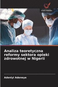 bokomslag Analiza teoretyczna reformy sektora opieki zdrowotnej w Nigerii