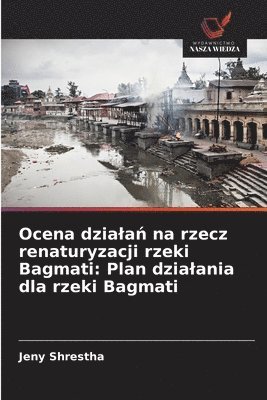 bokomslag Ocena dziala? na rzecz renaturyzacji rzeki Bagmati: Plan dzialania dla rzeki Bagmati