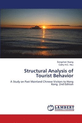 Songshan Huang, Cathy H C Hsu, Cathy H. C. Hsu, Cathy H.C. Hsu - Structural Analysis of Tourist Behavior, Häftad