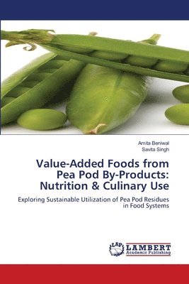 Amita Beniwal, Savita Singh - Value-Added Foods from Pea Pod By-Products, Häftad
