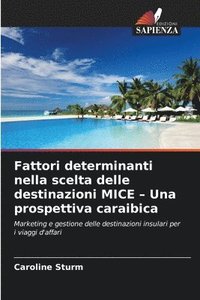 bokomslag Fattori determinanti nella scelta delle destinazioni MICE - Una prospettiva caraibica
