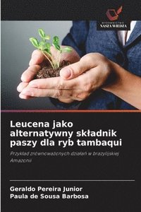 bokomslag Leucena jako alternatywny skladnik paszy dla ryb tambaqui