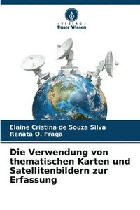 bokomslag Die Verwendung von thematischen Karten und Satellitenbildern zur Erfassung