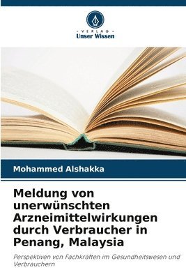bokomslag Meldung von unerwünschten Arzneimittelwirkungen durch Verbraucher in Penang, Malaysia