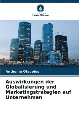 Anthonia Otsupius - Auswirkungen der Globalisierung und Marketingstrategien auf Unternehmen, Häftad