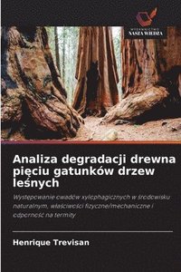 bokomslag Analiza degradacji drewna pi?ciu gatunków drzew le?nych