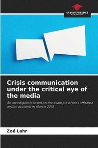 bokomslag Crisis communication under the critical eye of the media