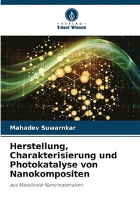 bokomslag Herstellung, Charakterisierung und Photokatalyse von Nanokompositen