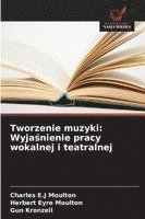 bokomslag Tworzenie muzyki: Wyja¿nienie pracy wokalnej i teatralnej