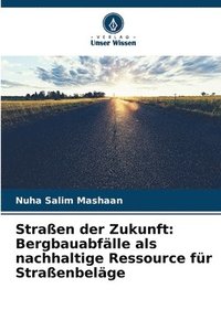 bokomslag Straßen der Zukunft: Bergbauabfälle als nachhaltige Ressource für Straßenbeläge