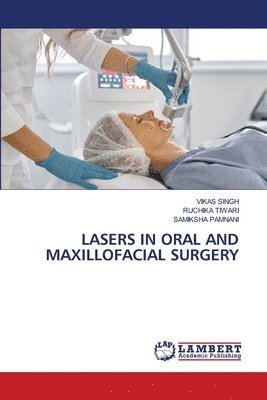 Vikas Singh, Ruchika Tiwari, Samiksha Pamnani, RUCHIKA TIWARI - Lasers in Oral and Maxillofacial Surgery, Häftad