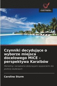 bokomslag Czynniki decyduj?ce o wyborze miejsca docelowego MICE - perspektywa Karaibów