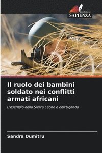 bokomslag Il ruolo dei bambini soldato nei conflitti armati africani