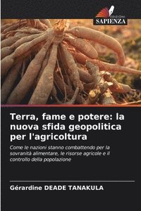 bokomslag Terra, fame e potere: la nuova sfida geopolitica per l'agricoltura