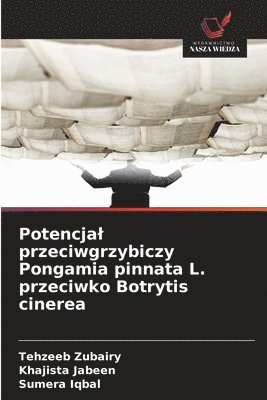 bokomslag Potencja¿ przeciwgrzybiczy Pongamia pinnata L. przeciwko Botrytis cinerea
