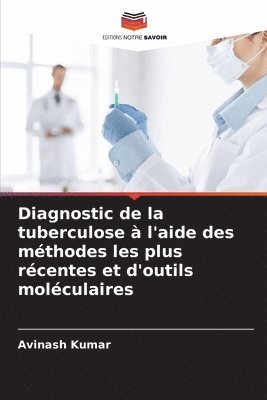 Avinash Kumar - Diagnostic de la tuberculose à l'aide des méthodes les plus récentes et d'outils moléculaires, Häftad
