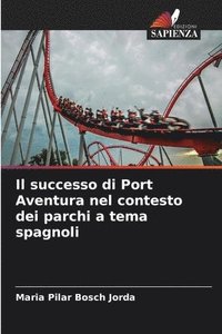 bokomslag Il successo di Port Aventura nel contesto dei parchi a tema spagnoli