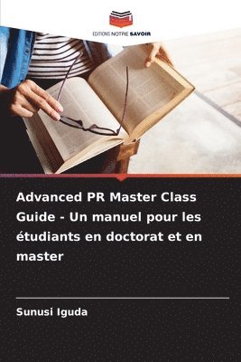 Advanced PR Master Class Guide - Un manuel pour les étudiants en doctorat et en master
