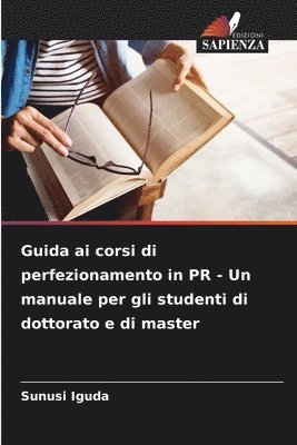 bokomslag Guida ai corsi di perfezionamento in PR - Un manuale per gli studenti di dottorato e di master