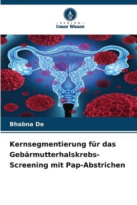Bhabna de, Bhabna De - Kernsegmentierung für das Gebärmutterhalskrebs-Screening mit Pap-Abstrichen, Häftad