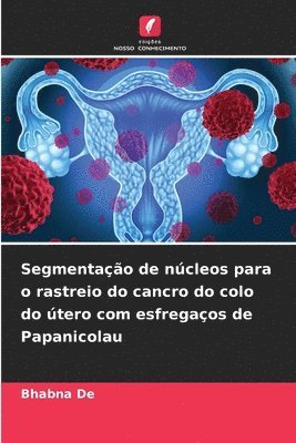 bokomslag Segmentao de ncleos para o rastreio do cancro do colo do tero com esfregaos de Papanicolau