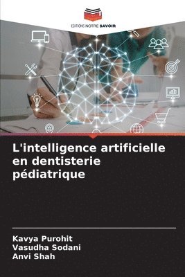 Kavya Purohit, Vasudha Sodani, Anvi Shah - L'intelligence artificielle en dentisterie pédiatrique, Häftad