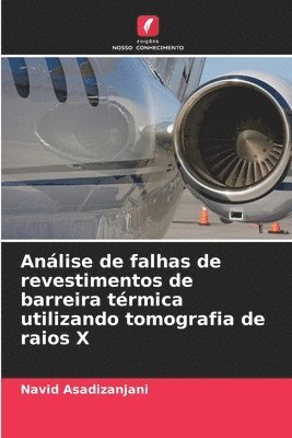 Navid Asadizanjani - Análise de falhas de revestimentos de barreira térmica utilizando tomografia de raios X, Häftad