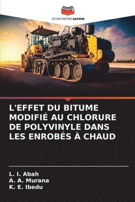 L I Abah, A A Murana, K E Ibedu, L. I. Abah, A. A. Murana - L'Effet Du Bitume Modifié Au Chlorure de Polyvinyle Dans Les Enrobés À Chaud, Häftad