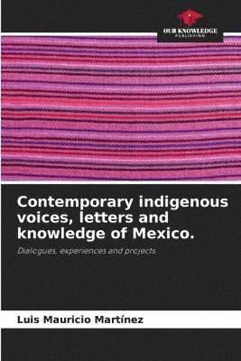 bokomslag Contemporary indigenous voices, letters and knowledge of Mexico.