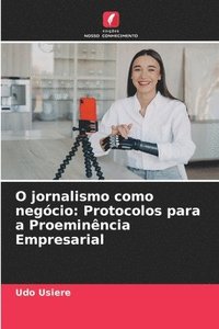 bokomslag O jornalismo como negócio: Protocolos para a Proeminência Empresarial