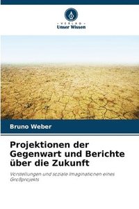 bokomslag Projektionen der Gegenwart und Berichte ber die Zukunft