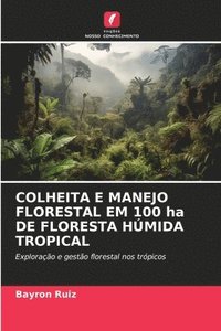 bokomslag COLHEITA E MANEJO FLORESTAL EM 100 ha DE FLORESTA HMIDA TROPICAL