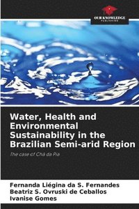 bokomslag Water, Health and Environmental Sustainability in the Brazilian Semi-arid Region