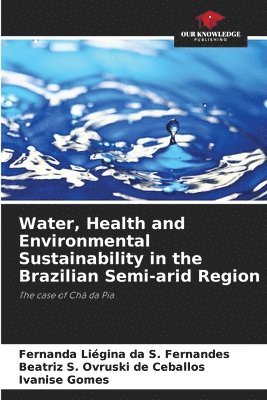 bokomslag Water, Health and Environmental Sustainability in the Brazilian Semi-arid Region