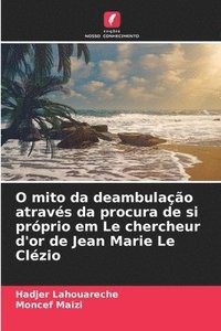 bokomslag O mito da deambulao atravs da procura de si prprio em Le chercheur d'or de Jean Marie Le Clzio