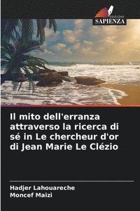 bokomslag Il mito dell'erranza attraverso la ricerca di s in Le chercheur d'or di Jean Marie Le Clzio