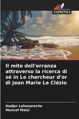 bokomslag Il mito dell'erranza attraverso la ricerca di s in Le chercheur d'or di Jean Marie Le Clzio