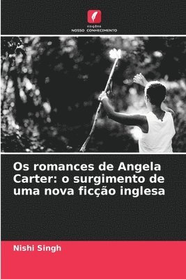 bokomslag Os romances de Angela Carter: o surgimento de uma nova ficção inglesa