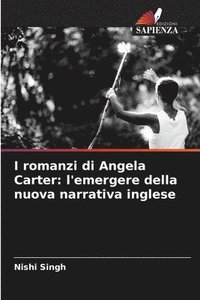 bokomslag I romanzi di Angela Carter: l'emergere della nuova narrativa inglese