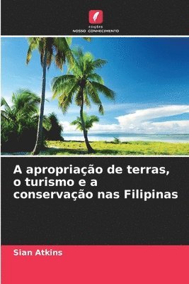 bokomslag A apropriao de terras, o turismo e a conservao nas Filipinas