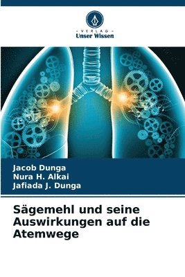 Jacob Dunga, Nura H Alkai, Jafiada J Dunga, Nura H. Alkai - Sägemehl und seine Auswirkungen auf die Atemwege, Häftad