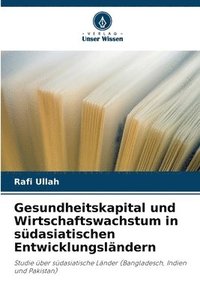 bokomslag Gesundheitskapital und Wirtschaftswachstum in sdasiatischen Entwicklungslndern